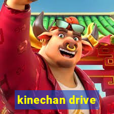 kinechan drive